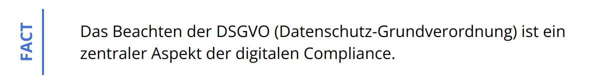 Fact - Das Beachten der DSGVO (Datenschutz-Grundverordnung) ist ein zentraler Aspekt der digitalen Compliance.