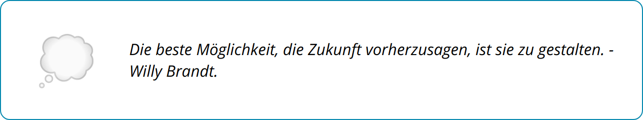 Quote - Die beste Möglichkeit, die Zukunft vorherzusagen, ist sie zu gestalten. - Willy Brandt.