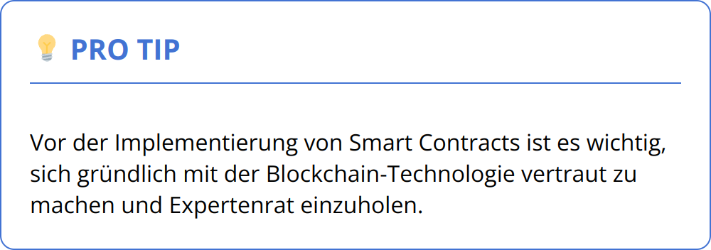Pro Tip - Vor der Implementierung von Smart Contracts ist es wichtig, sich gründlich mit der Blockchain-Technologie vertraut zu machen und Expertenrat einzuholen.