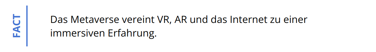 Fact - Das Metaverse vereint VR, AR und das Internet zu einer immersiven Erfahrung.