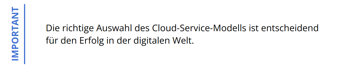 Important - Die richtige Auswahl des Cloud-Service-Modells ist entscheidend für den Erfolg in der digitalen Welt.
