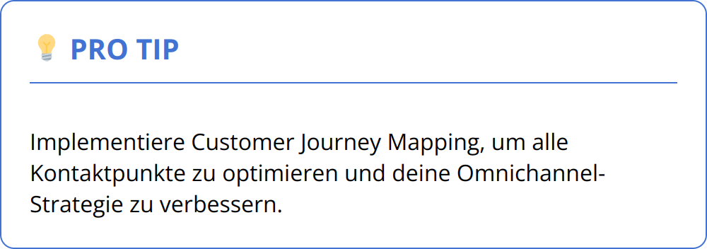 Pro Tip - Implementiere Customer Journey Mapping, um alle Kontaktpunkte zu optimieren und deine Omnichannel-Strategie zu verbessern.