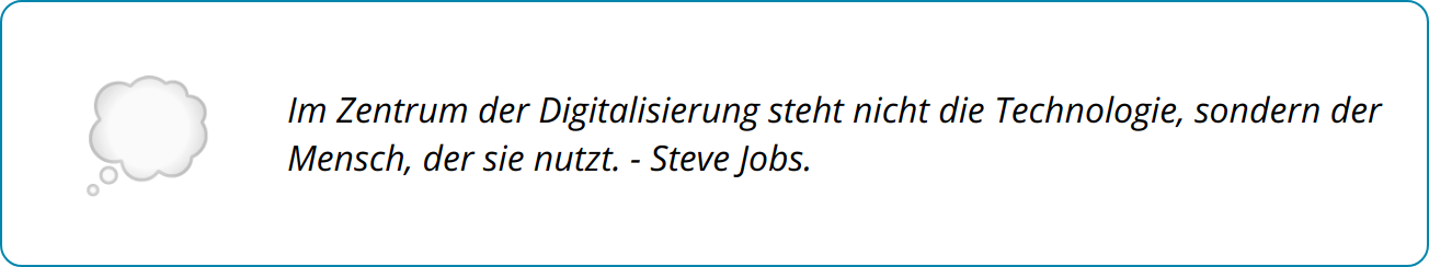 Quote - Im Zentrum der Digitalisierung steht nicht die Technologie, sondern der Mensch, der sie nutzt. - Steve Jobs.